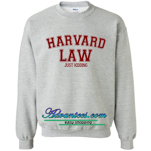 harvard just kidding sweatshirt