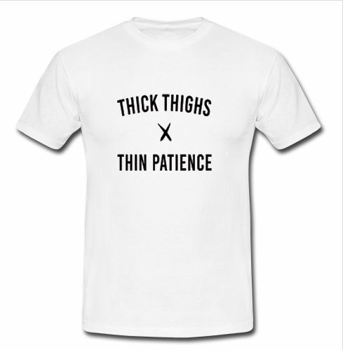 Thick Things Thin Patience T Shirt - Advantees Online Shop