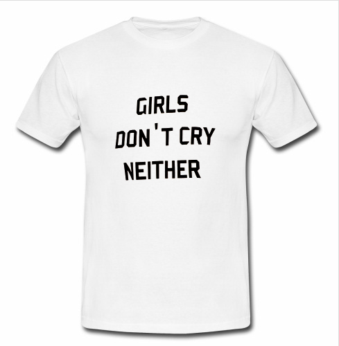 girls don't cry neither t shirt - Advantees Online Shop