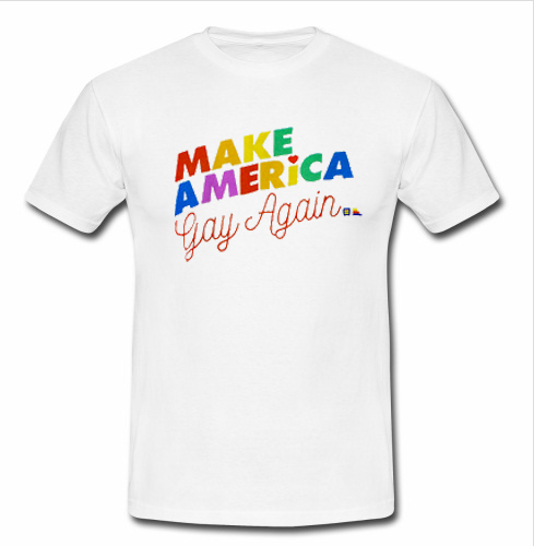 make america gay again shirt amazon