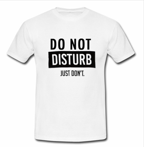 do not disturb just don't t shirt - Advantees Online Shop