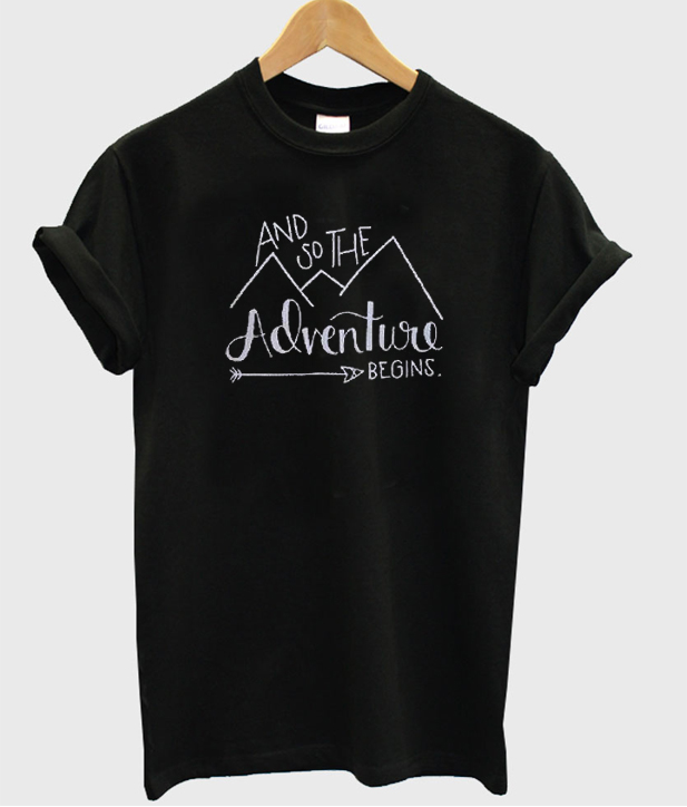 and so the adventure begins shirt