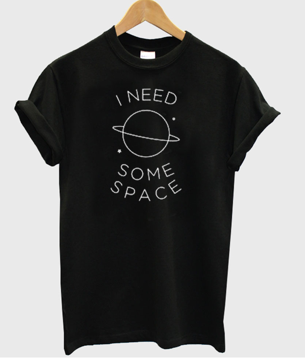 i need some space tshirt