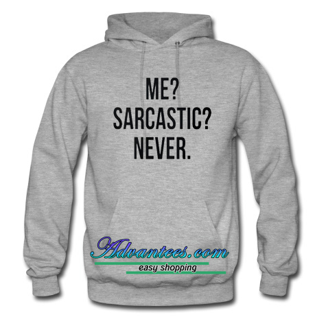 me sarcastic never sweatshirt