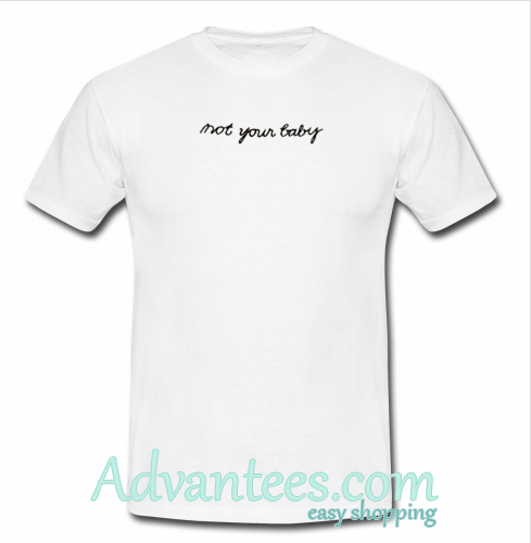 not your baby shirt