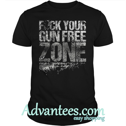 grunt style fuck your gun free zone shirt
